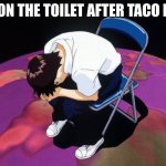 shinji crying | ME ON THE TOILET AFTER TACO BELL | image tagged in shinji crying | made w/ Imgflip meme maker