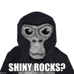 Gorilla tag | SHINY ROCKS? | image tagged in gorilla tag | made w/ Imgflip meme maker