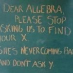 Maths | image tagged in algebra,stop asking,find your x,not coming back | made w/ Imgflip meme maker