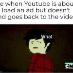 I hope this meme is relatable (btw new template) | Me when Youtube is about to load an ad but doesn't and goes back to the video: | image tagged in marshall lee what,youtube ads | made w/ Imgflip meme maker