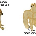 DJ Diamoria's Songs in a Nutshell | Diamoria's songs made using Vital VST; Diamoria's songs made using Xfer Serum | image tagged in buff doge vs cheems,cheems,doge,edm,dj,djdiamoria | made w/ Imgflip meme maker