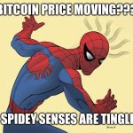 spidey sense | BITCOIN PRICE MOVING??? MY SPIDEY SENSES ARE TINGLING | image tagged in spidey sense | made w/ Imgflip meme maker