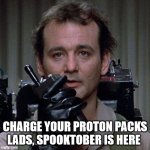 Spooktober alert | CHARGE YOUR PROTON PACKS LADS, SPOOKTOBER IS HERE | image tagged in ghostbusters,proton packs,spooktober,charge up,oh wow are you actually reading these tags | made w/ Imgflip meme maker