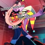 a new meme template i made | kumon lessons; My mom; Me | image tagged in fizz gives crimson trauma | made w/ Imgflip meme maker