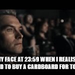 It happens to me a lot of times | MY FACE AT 23:59 WHEN I REALISE THAT I NEED TO BUY A CARDBOARD FOR TOMORROW | image tagged in gifs,facts | made w/ Imgflip video-to-gif maker
