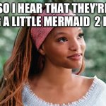 Little mermaid 2 remake | SO I HEAR THAT THEY’RE MAKING A LITTLE MERMAID  2 REMAKE | image tagged in possible little mermaid 2 remake | made w/ Imgflip meme maker