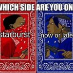 Which side are you on? | starburst; now or laters | image tagged in which side are you on | made w/ Imgflip meme maker