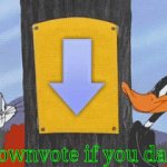 Downvote if you dare | Downvote if you dare | image tagged in gifs,gif | made w/ Imgflip video-to-gif maker