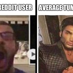 Average Reddit user vs Average Tunblr User | AVERAGE TUMBLR USER; AVERAGE REDDIT USER | image tagged in virgin vs chad,reddit,tumblr,scumbag redditor,so true memes,virgin and chad | made w/ Imgflip meme maker