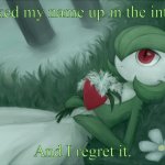 Hmmmmm Gardevoir. | I looked my name up in the internet; And I regret it. | image tagged in gardevoir lying in the grass | made w/ Imgflip meme maker