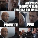 Path to the DevOps | ALL  PATHS TO DEVOPS LEAD THROUGH THE LINUX; PROVE IT! PWD | image tagged in linux,devops,captain america,bad joke | made w/ Imgflip meme maker