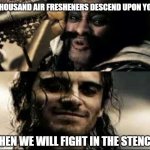When someone goes ham on the air freshener in the workplace | A THOUSAND AIR FRESHENERS DESCEND UPON YOU! THEN WE WILL FIGHT IN THE STENCH. | image tagged in 300 fight in the shade | made w/ Imgflip meme maker
