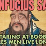 “Doctors say looking at busty women for 10 minutes a day is good for your health” Daily Record & Sunday Mail | CONFUCIUS SAYS; STARING AT BOOBS MAKES MEN LIVE LONGER | image tagged in confucius says,confucius,confucius say,chinese guy,china,wise man | made w/ Imgflip meme maker