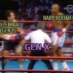 Millennials blame boomers for ruining their lives | BABY BOOMER; MILLENNIAL (GEN Y); GEN X | image tagged in boxing fights,boomer humor millennial humor gen-z humor,millennials,gen x,ok boomer,gen z humor | made w/ Imgflip meme maker