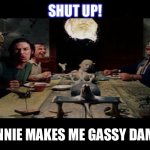 TCM Dinner Scene | SHUT UP! CONNIE MAKES ME GASSY DAMIT! | image tagged in tcm dinner scene | made w/ Imgflip meme maker