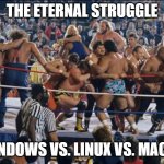 Battle royal | THE ETERNAL STRUGGLE; WINDOWS VS. LINUX VS. MACOS | image tagged in battle royal | made w/ Imgflip meme maker
