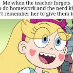 Wow, that's VERY rare (⁠・⁠o⁠・⁠) | Me when the teacher forgets to do homework and the nerd kid didn't remember her to give them to us: | image tagged in star butterfly,memes,school,so true memes,relatable memes,funny | made w/ Imgflip meme maker