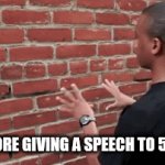I'm practicing btw | ME BEFORE GIVING A SPEECH TO 5 PEOPLE | image tagged in gifs,yummy | made w/ Imgflip video-to-gif maker