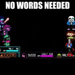 Blank Deltarune Battle | NO WORDS NEEDED | image tagged in blank deltarune battle,you're gonna have a bad time,sans,undertale chara,paps | made w/ Imgflip meme maker