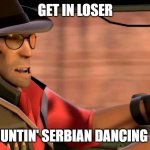 Best bring a weapon | GET IN LOSER; WE HUNTIN' SERBIAN DANCING LADY | image tagged in tf2 sniper driving,serbia,dancing,creepypasta,hunting | made w/ Imgflip meme maker