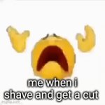 this happened today | me when i shave and get a cut | image tagged in gifs,shave | made w/ Imgflip video-to-gif maker