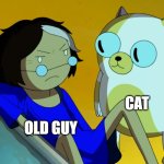 meow | CAT; OLD GUY | image tagged in me and the cat,funny,memes,cat | made w/ Imgflip meme maker