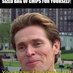 you know, im somewhat of a criminal myself | WHEN YOU BUY A PARTY SIZED BAG OF CHIPS FOR YOURSELF:; PARTY | image tagged in you know im somewhat of a criminal myself | made w/ Imgflip meme maker