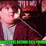 Hands free | HANDS FREE BEFORE CELL PHONES | image tagged in hands free | made w/ Imgflip meme maker