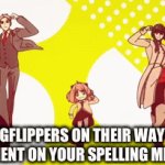 Seems to happen a lot here | IMGFLIPPERS ON THEIR WAY TO COMMENT ON YOUR SPELLING MISTAKE | image tagged in gifs,imgflippers,funny,imgflip,spelling error,funny memes | made w/ Imgflip video-to-gif maker