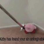 kriby has found your sin unforgivable | image tagged in kriby has found your sin unforgivable | made w/ Imgflip meme maker
