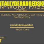 n-word pass | MENTALLYDERANGEDSKULL (; mentallyderangedskull | image tagged in n-word pass | made w/ Imgflip meme maker