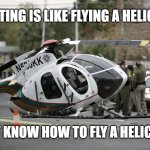Helicopter crash | ADULTING IS LIKE FLYING A HELICOPTER; MEMEs by Dan Campbell; I DON'T KNOW HOW TO FLY A HELICOPTER | image tagged in helicopter crash | made w/ Imgflip meme maker
