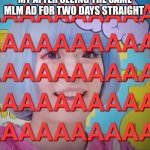 I reported it so now I shouldn't be seeing it after a few days. | MY AFTER SEEING THE SAME MLM AD FOR TWO DAYS STRAIGHT | image tagged in kill me | made w/ Imgflip meme maker