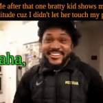 Why these kids be so cocky? | Me after that one bratty kid shows me her attitude cuz I didn't let her touch my phone. Haha, TIME TO SLEEP | image tagged in gifs,coryxkenshin,bratts,the sho gun,samurai | made w/ Imgflip video-to-gif maker