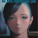-sweetpotat- | Lets get -sweetpotat- to 150 followers pls | image tagged in follow,this,imgflip pro | made w/ Imgflip meme maker