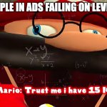 This game is So Hard! I can't beat it! | PEOPLE IN ADS FAILING ON LEVEL 1: | image tagged in trust me i have 15 iq | made w/ Imgflip meme maker