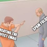 Avoiding the spam folder | SPAM FOLDER; CREATING THE PERFECT EMAIL | image tagged in man about to stab another with a knife | made w/ Imgflip meme maker