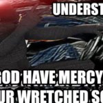 May God have mercy upon your wretched soul meme