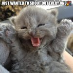 Thank you so much for your support | THESE LAST FEW DAYS I HAVE GOTTEN MORE FOLLOWERS SO I JUST WANTED TO SHOUT OUT EVERY ONE🎉 | image tagged in yay kitty | made w/ Imgflip meme maker