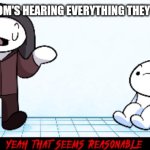 No hate. | FACEBOOK MOM'S HEARING EVERYTHING THEY HEAR ONLINE | image tagged in yeah that seems reasonable theodd1sout | made w/ Imgflip meme maker