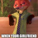 A Foxy Good Time | THE FACE YOU MAKE; WHEN YOUR GIRLFRIEND STRIPS FOR YOU | image tagged in nick wilde looking down,zootopia,nick wilde,the face you make when,funny,memes | made w/ Imgflip meme maker