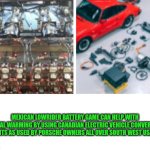 Batteries | MEXICAN LOWRIDER BATTERY GAME CAN HELP WITH GLOBAL WARMING BY USING CANADIAN ELECTRIC VEHICLE CONVERSION KITS AS USED BY PORSCHE OWNERS ALL OVER SOUTH WEST USA | image tagged in batteries | made w/ Imgflip meme maker