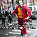 American W | Me after putting the history of britain in the science-fiction section | image tagged in joker running away from cops | made w/ Imgflip meme maker