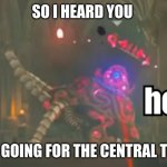 i heard | SO I HEARD YOU; WERE GOING FOR THE CENTRAL TOWER | image tagged in guardian hey | made w/ Imgflip meme maker