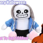 Thaha Sans Is A-MAZE-IN-g | In Every Halloween;; WHAT? Try Not To Get SCARed | image tagged in sans undertale | made w/ Imgflip meme maker