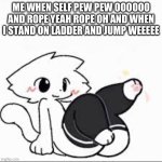 Me when pew pew