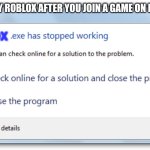It's just so annoying (This only shows on amazon fire) | LITERALLY ROBLOX AFTER YOU JOIN A GAME ON MOBILE:; Roblox | image tagged in exe has stopped working,roblox be like | made w/ Imgflip meme maker