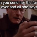 F r . | When you send her the funniest meme ever and all she says is “lol” | image tagged in gifs,memes,funny,funny memes,fun,women | made w/ Imgflip video-to-gif maker