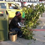 Bush Man | TRYING TO HIDE MY EMOTIONS; MY THERIPIST | image tagged in bush man | made w/ Imgflip meme maker