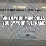 FRFR | WHEN YOUR MOM CALLS YOU BY YOUR FULL NAME | image tagged in no escape,star wars no | made w/ Imgflip meme maker